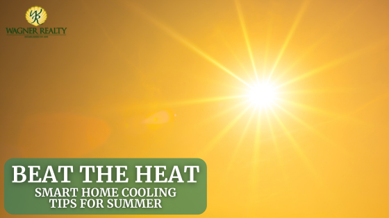 Beat the Heat: Smart Home Cooling Tips for Summer | Wagner Realty